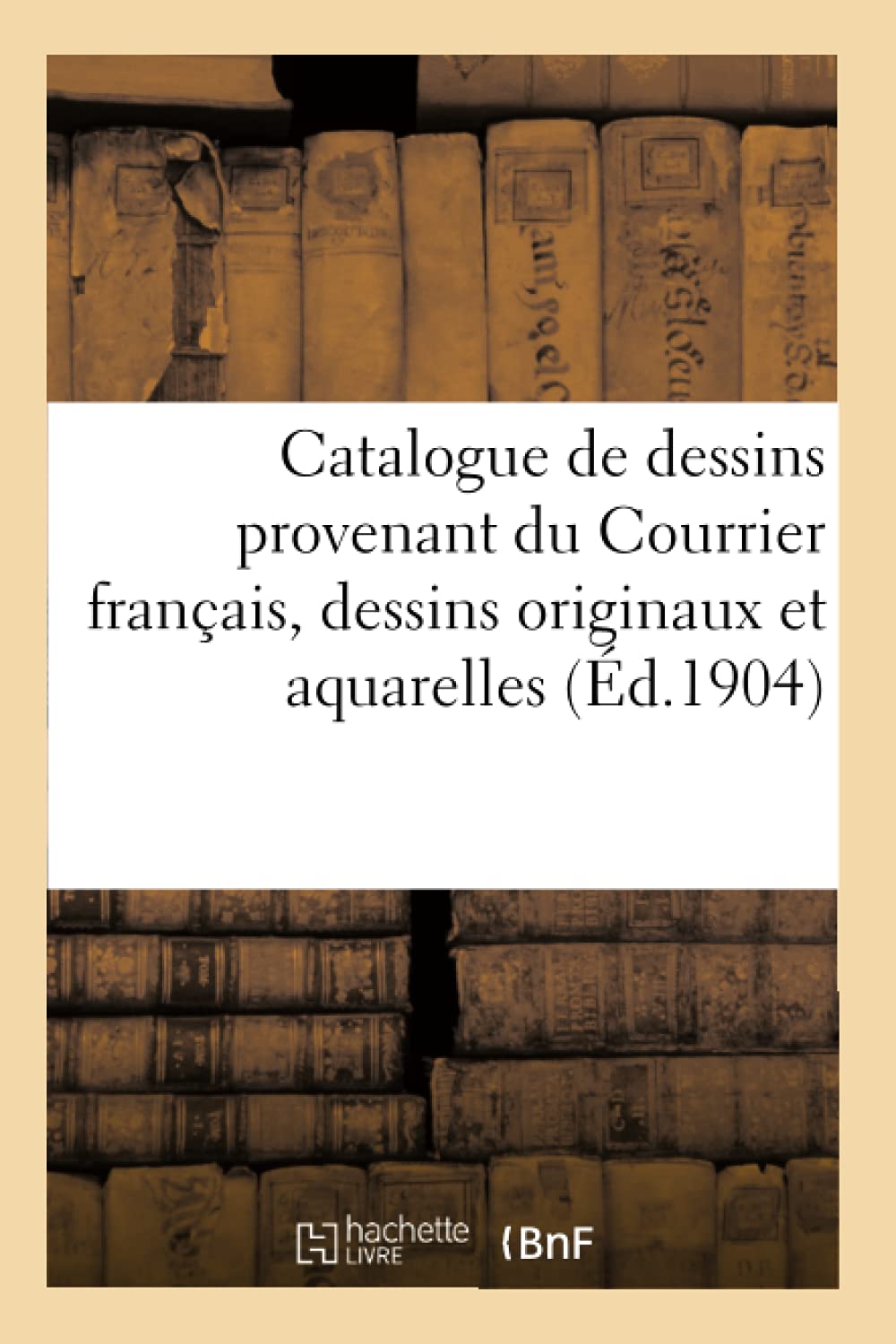 Catalogue de dessins provenant du Courrier français, dessins originaux et aquarelles book