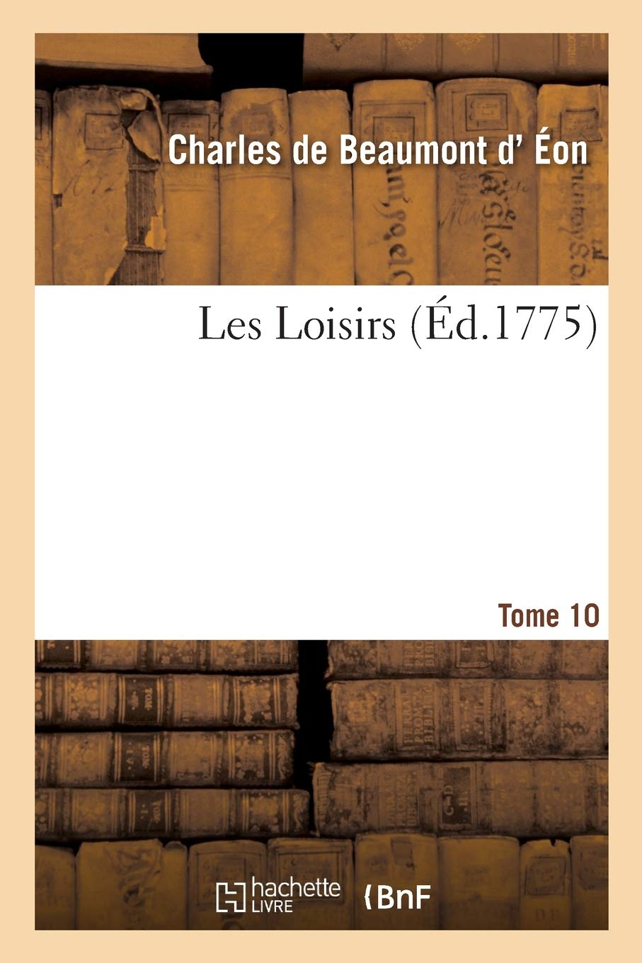 Les Loisirs. Tome 10: sur divers sujets importants d'administration pendant un séjour en Angleterre book