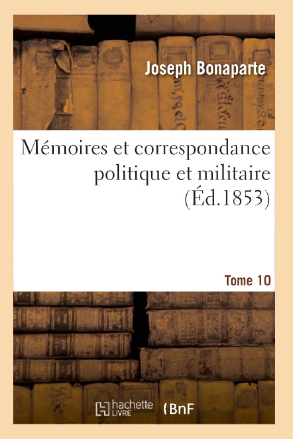 Mémoires et correspondance politique et militaire. Tome 10 book