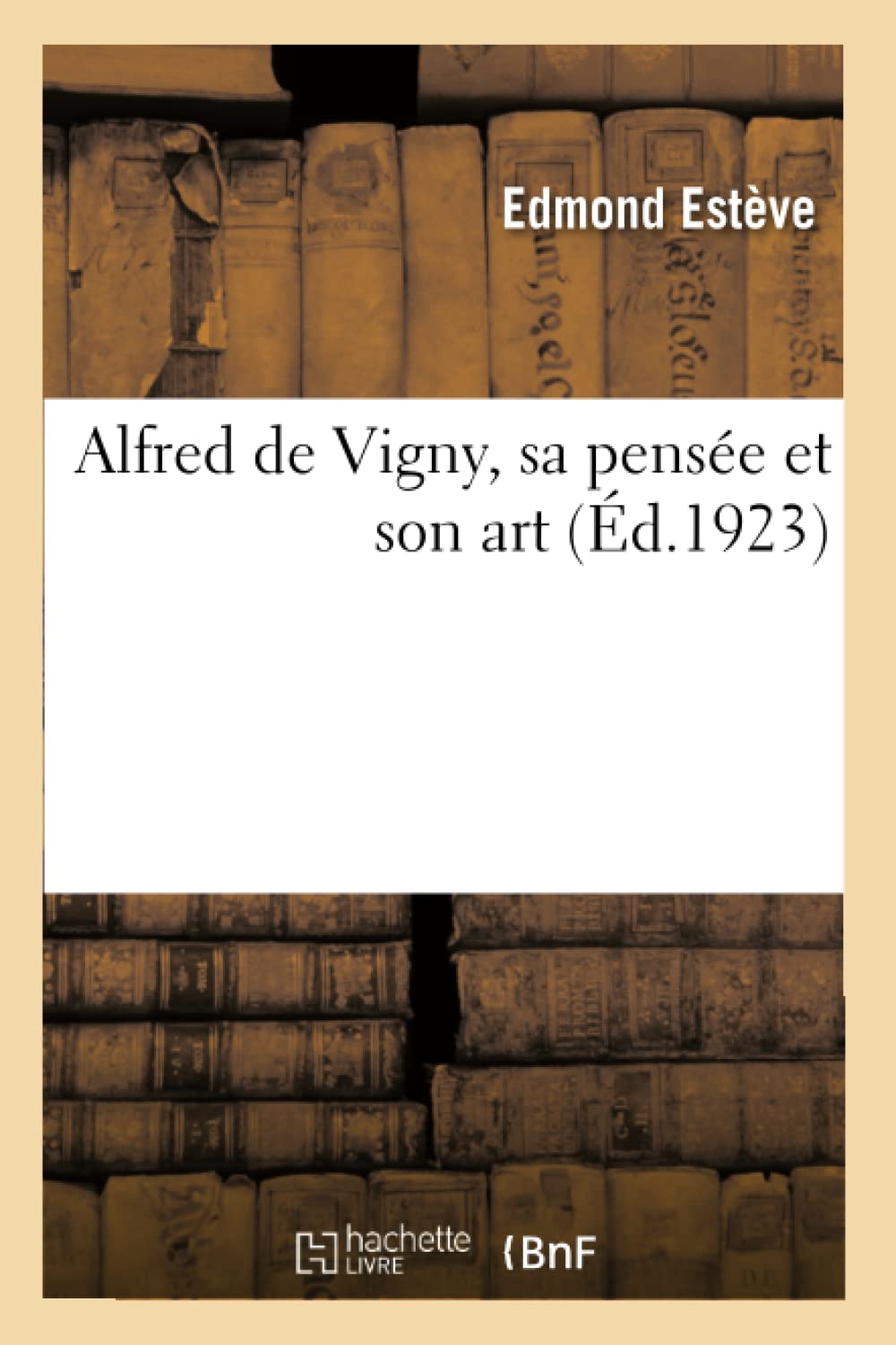 Alfred de Vigny, sa pensée et son art book