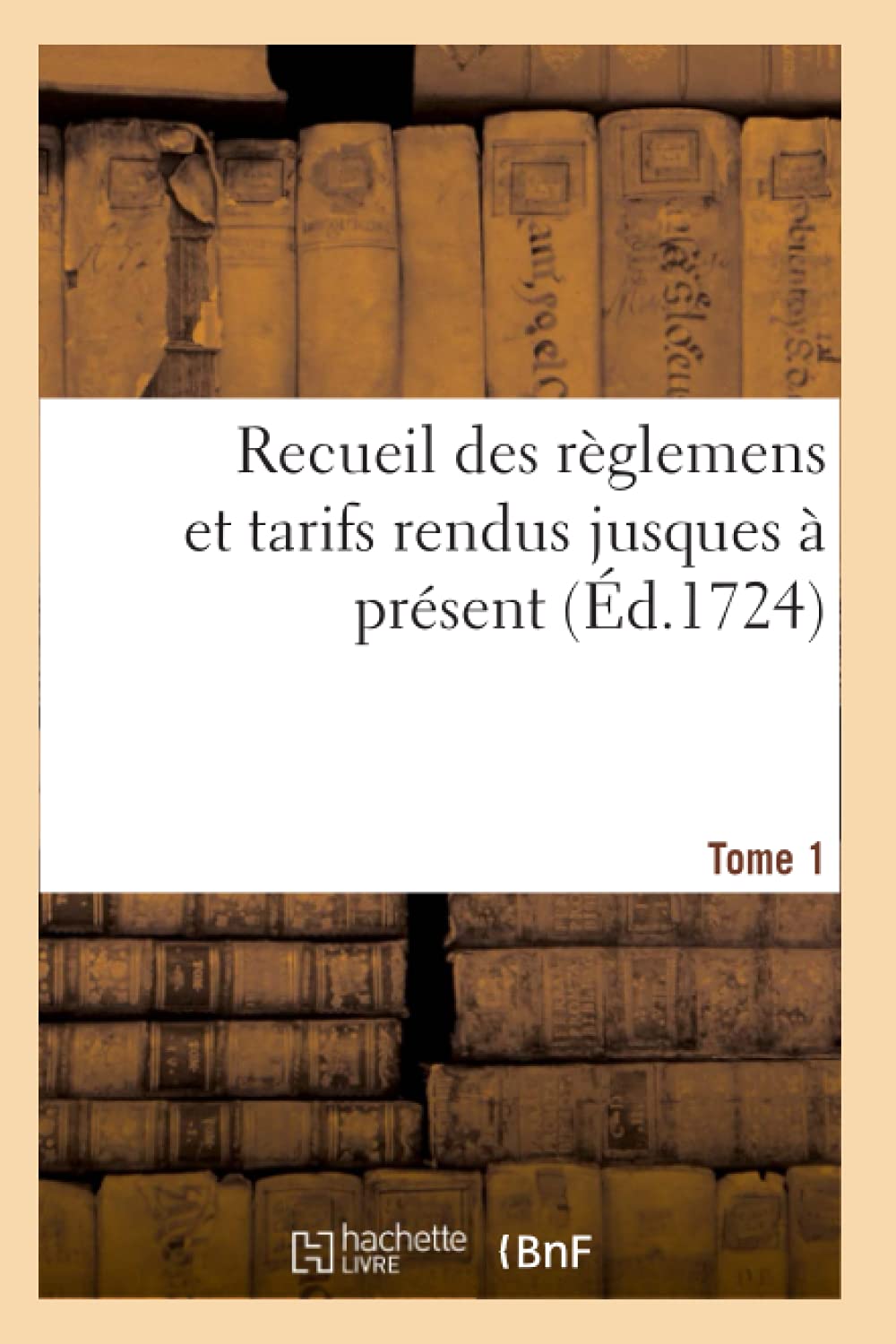 Recueil des règlemens et tarifs rendus jusques à présent. Tome 1 book