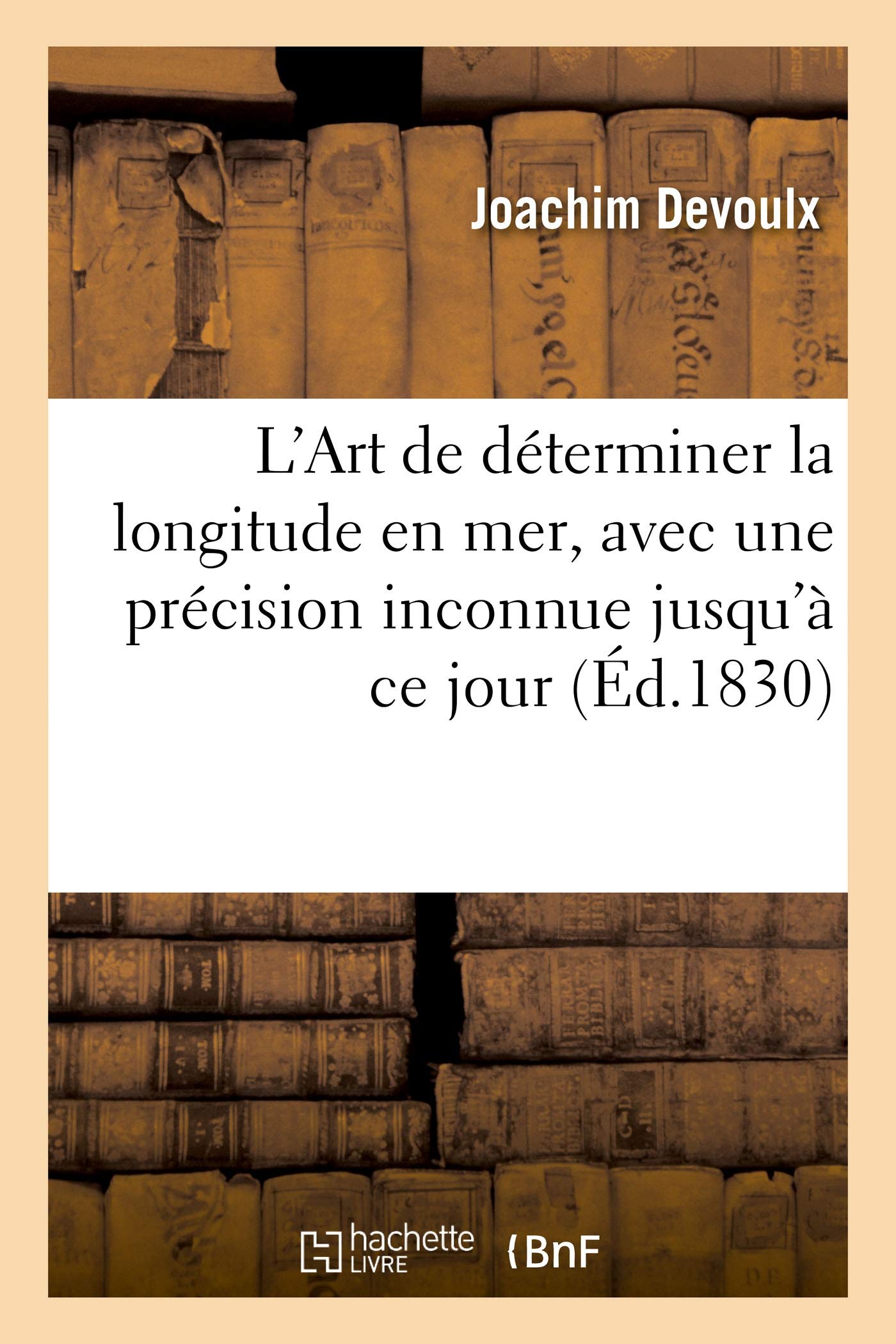 L'Art de déterminer la longitude en mer, avec une précision inconnue jusqu'à ce jour book