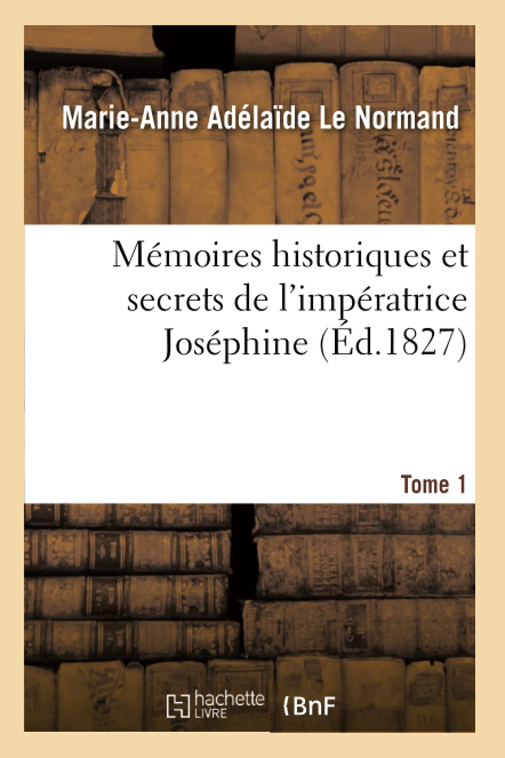 Mémoires historiques et secrets de l'impératrice Joséphine. Tome 1 book