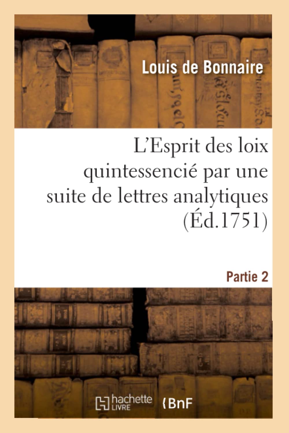 L'Esprit des loix quintessencié par une suite de lettres analytiques. Partie 2 book