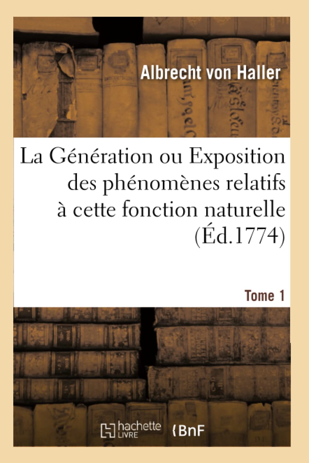 La Génération ou Exposition des phénomènes relatifs à cette fonction naturelle. Tome 1 book