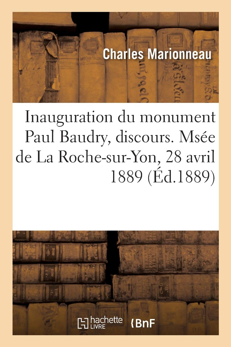 Inauguration du monument Paul Baudry, discours. Msée de La Roche-sur-Yon, 28 avril 1889 book