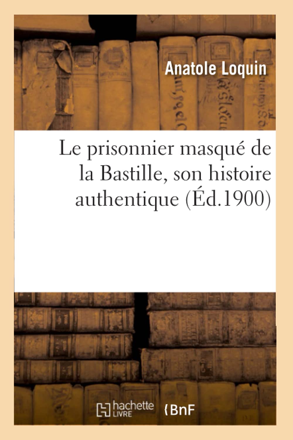 Le prisonnier masqué de la Bastille, son histoire authentique book