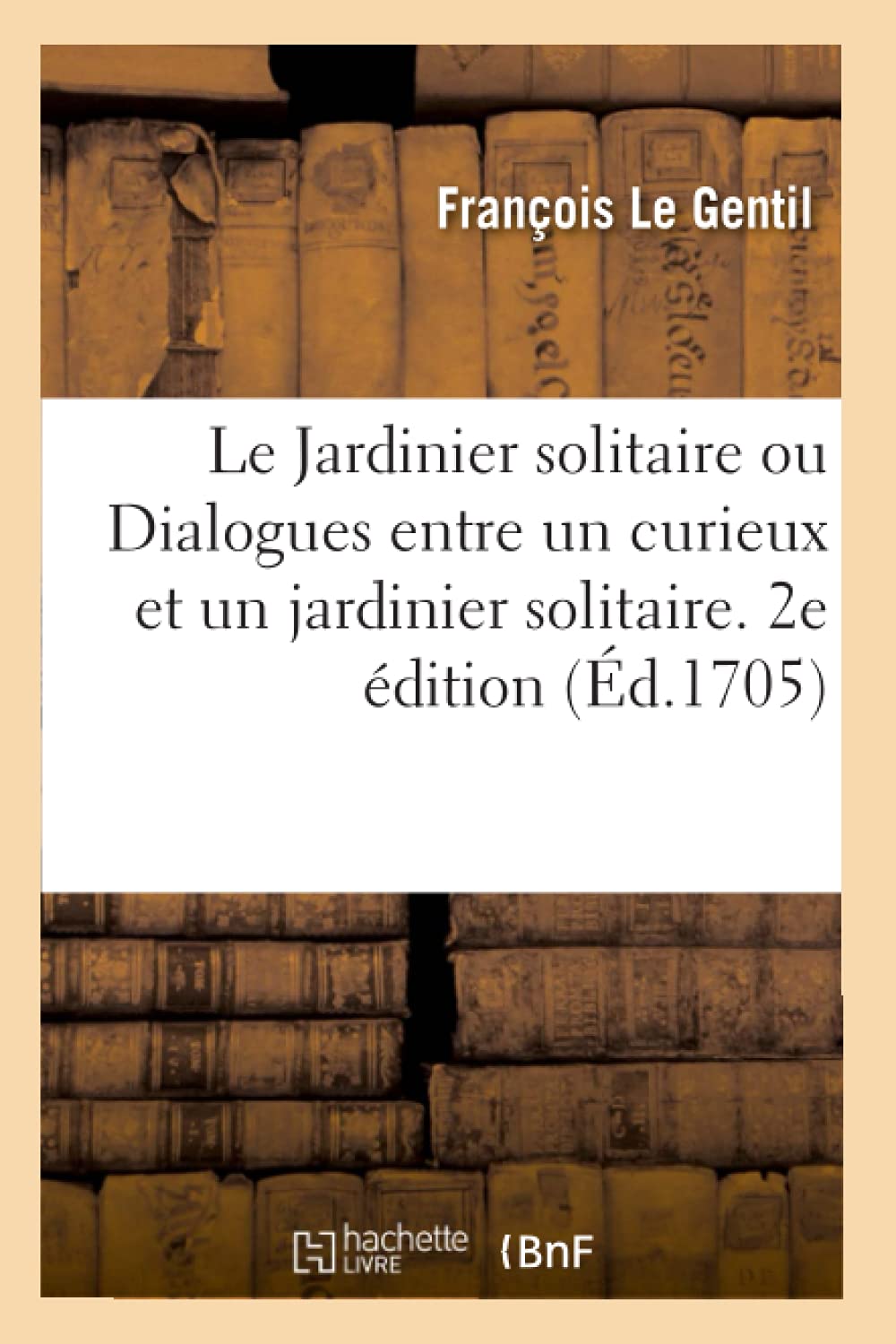 Le Jardinier solitaire ou Dialogues entre un curieux et un jardinier solitaire. 2e édition book