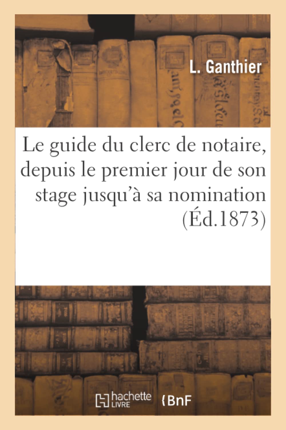 Le guide du clerc de notaire, depuis le premier jour de son stage jusqu'à sa nomination book