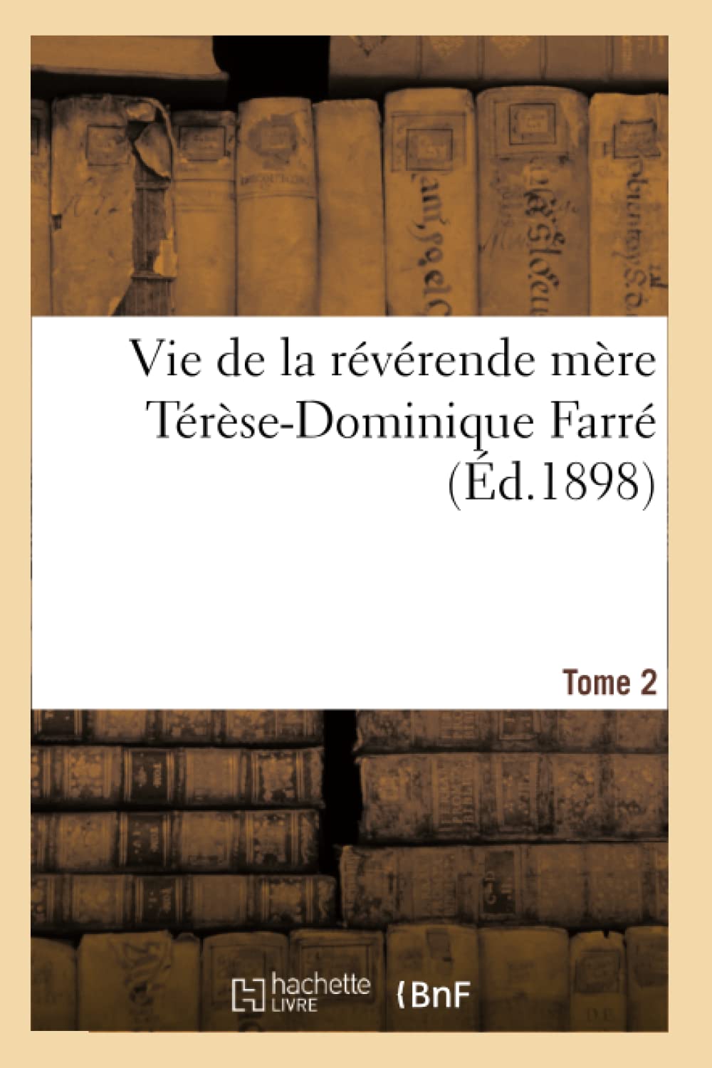 Vie de la révérende mère Térèse-Dominique Farré, fondatrice et première supérieure générale book