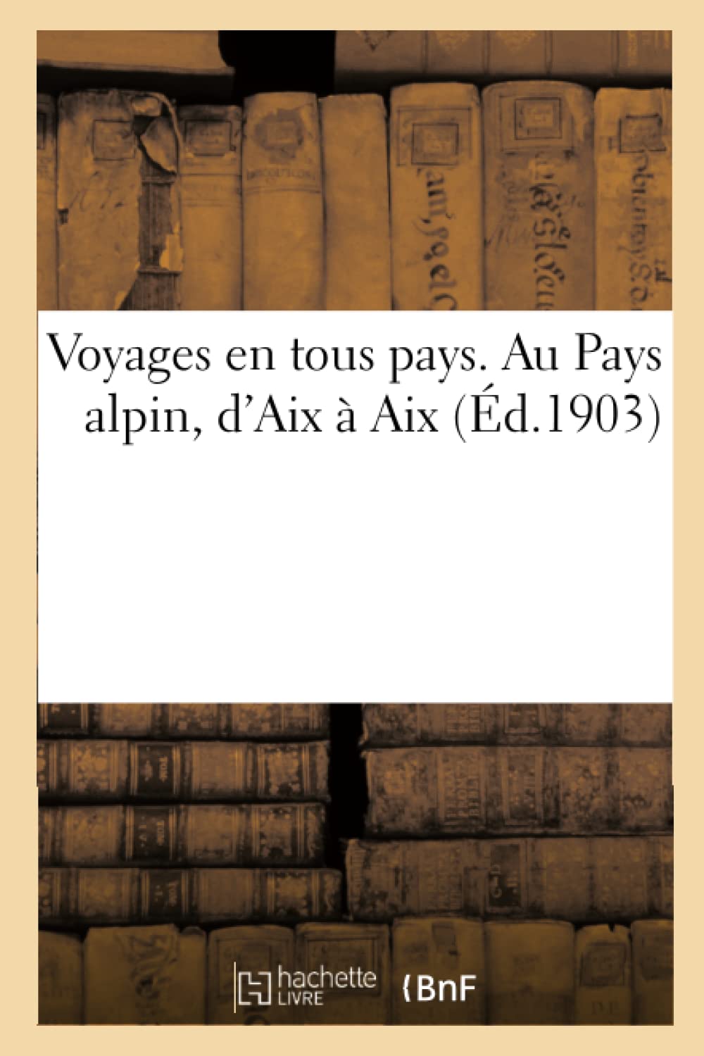 Voyages en tous pays. Au Pays alpin, d'Aix à Aix book