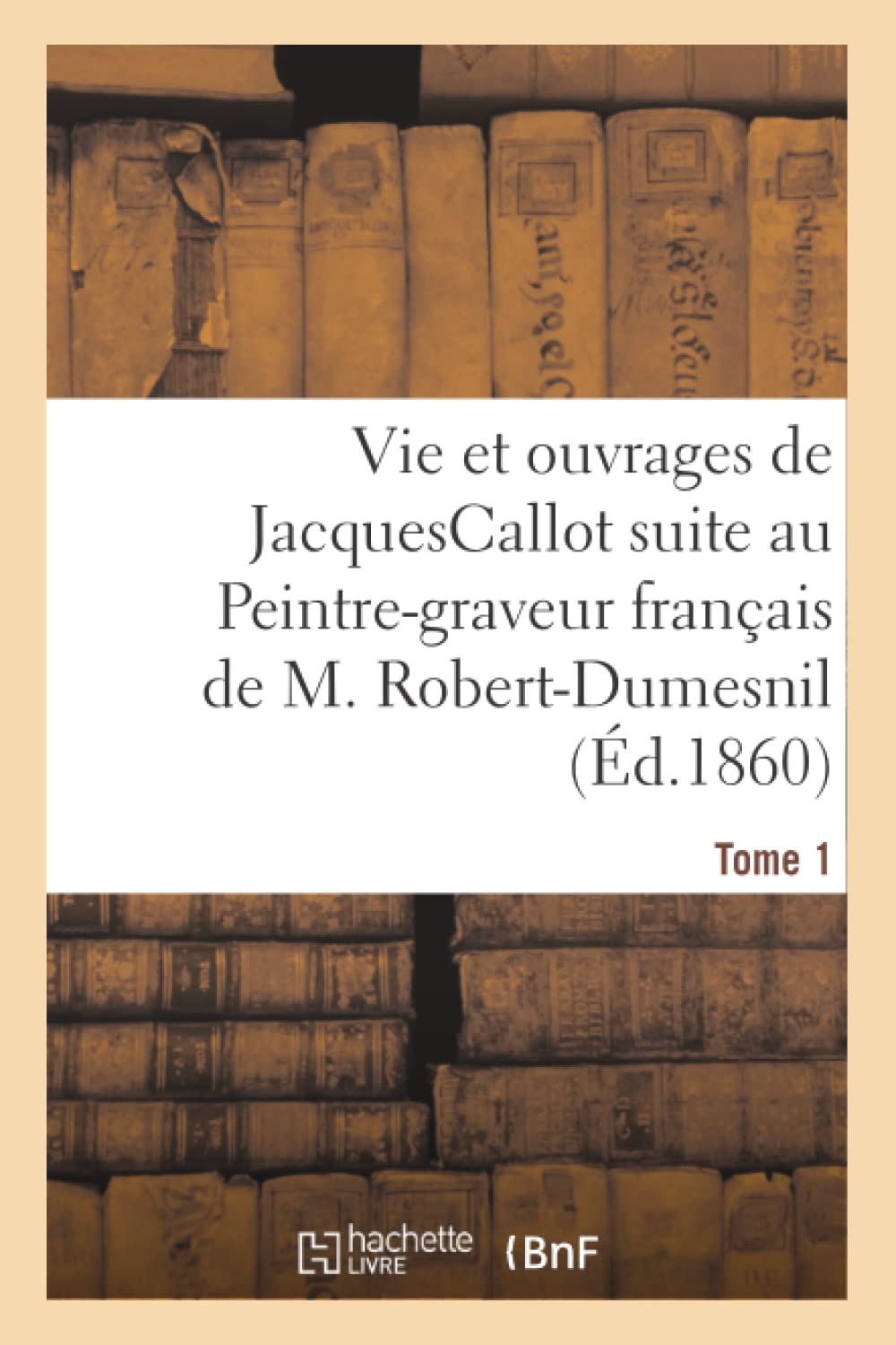 Recherches sur la vie et les ouvrages de JacquesCallot. Tome 1 book
