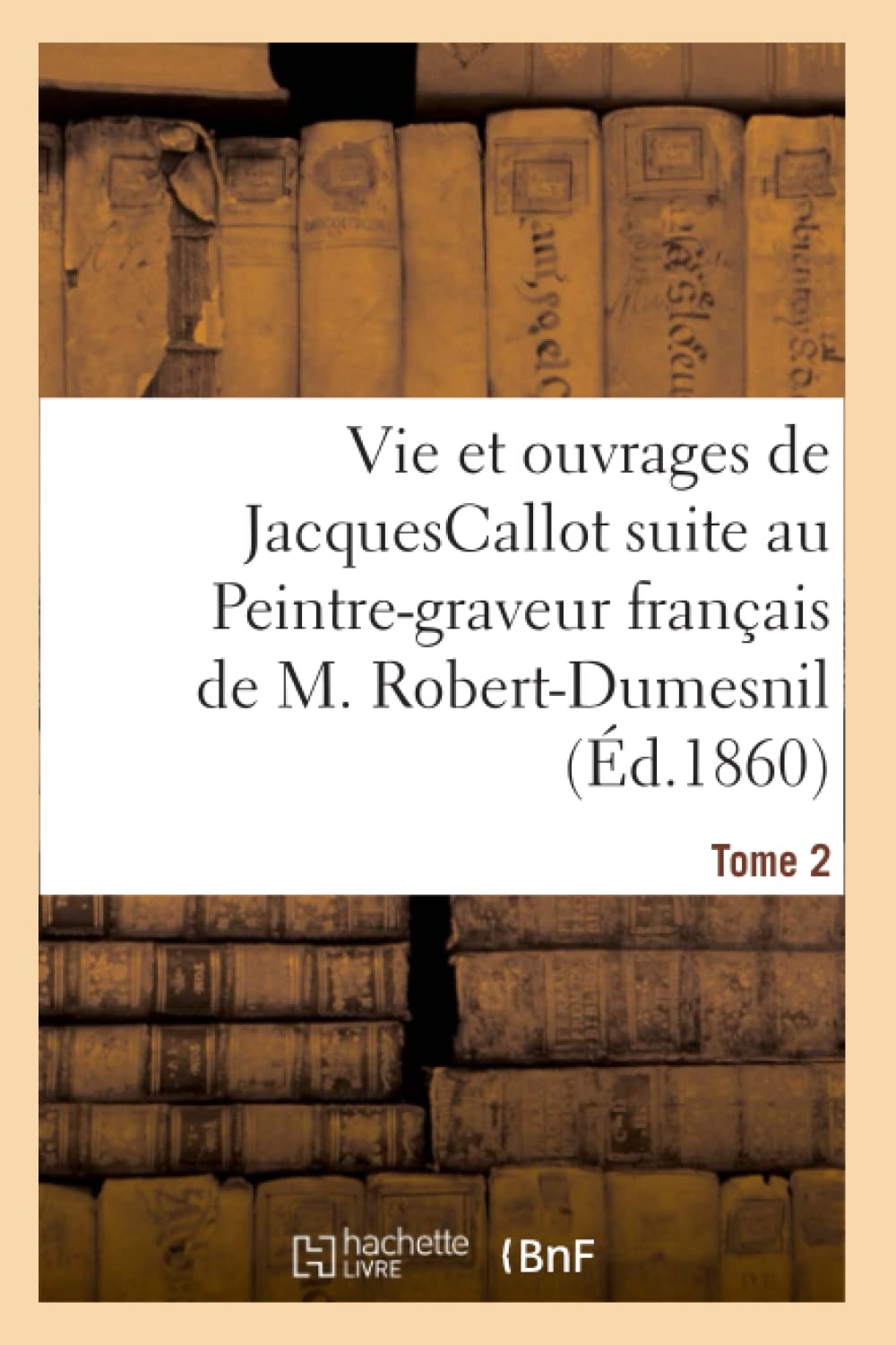 Recherches sur la vie et les ouvrages de JacquesCallot. Tome 2 book