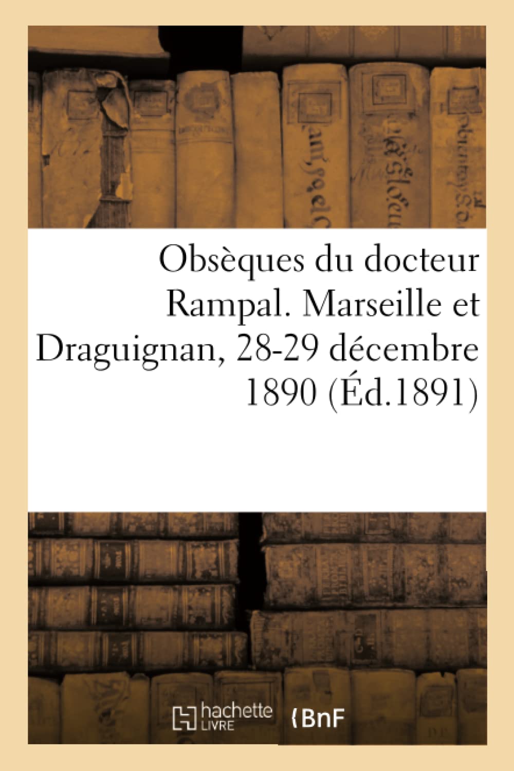 Obsèques du docteur Rampal. Marseille et Draguignan, 28-29 décembre 1890 book