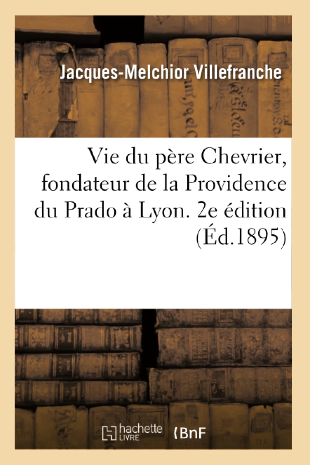 Vie du père Chevrier, fondateur de la Providence du Prado à Lyon. 2e édition book