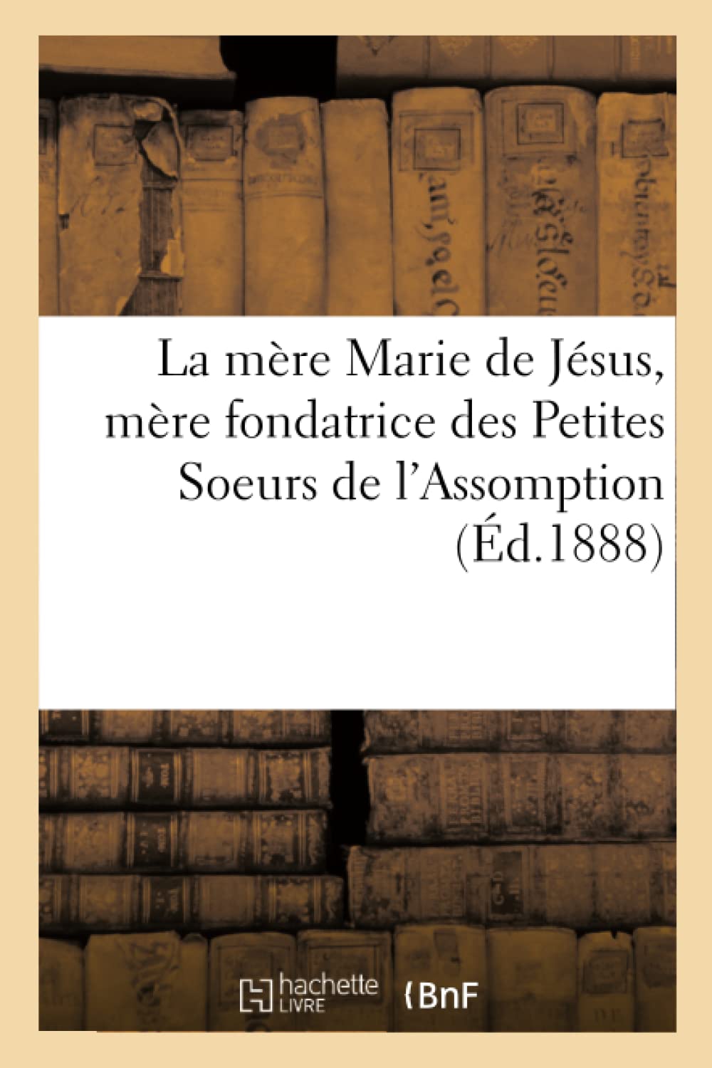 La mère Marie de Jésus, mère fondatrice des Petites Soeurs de l'Assomption book