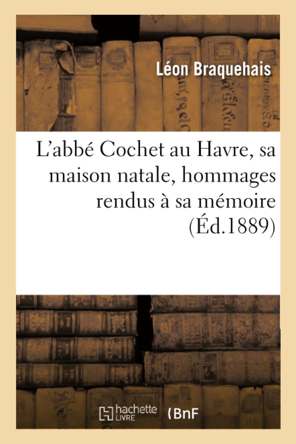 L'abbé Cochet au Havre, sa maison natale, hommages rendus à sa mémoire book