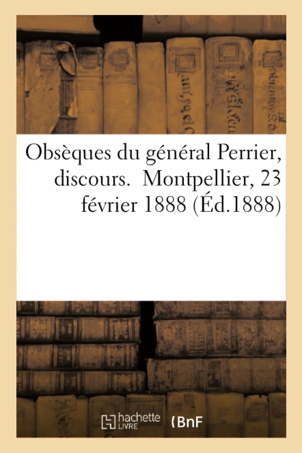 Obsèques du général Perrier, discours. Montpellier, 23 février 1888 book