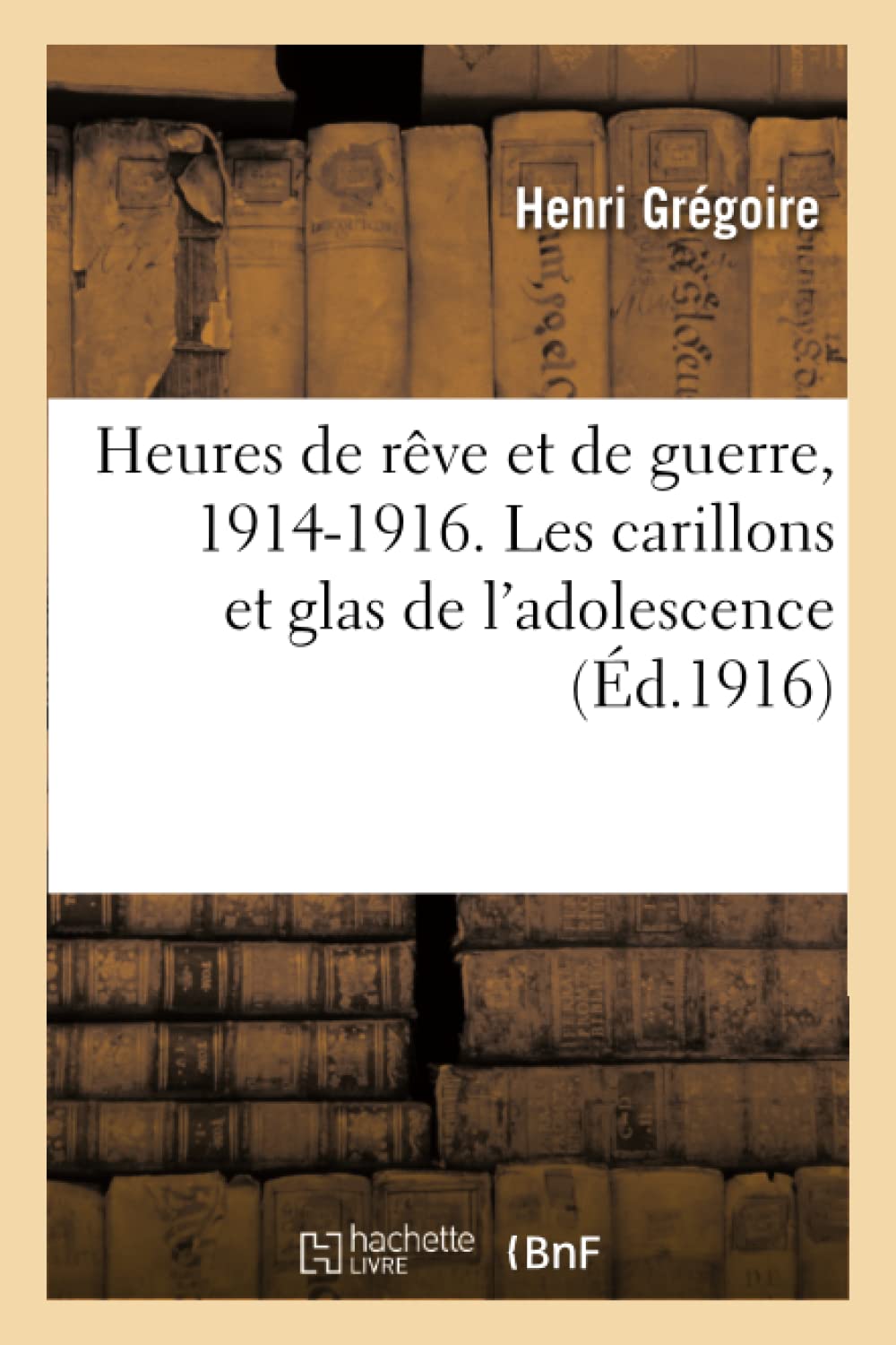 Heures de rêve et de guerre, 1914-1916. Les carillons et glas de l'adolescence book