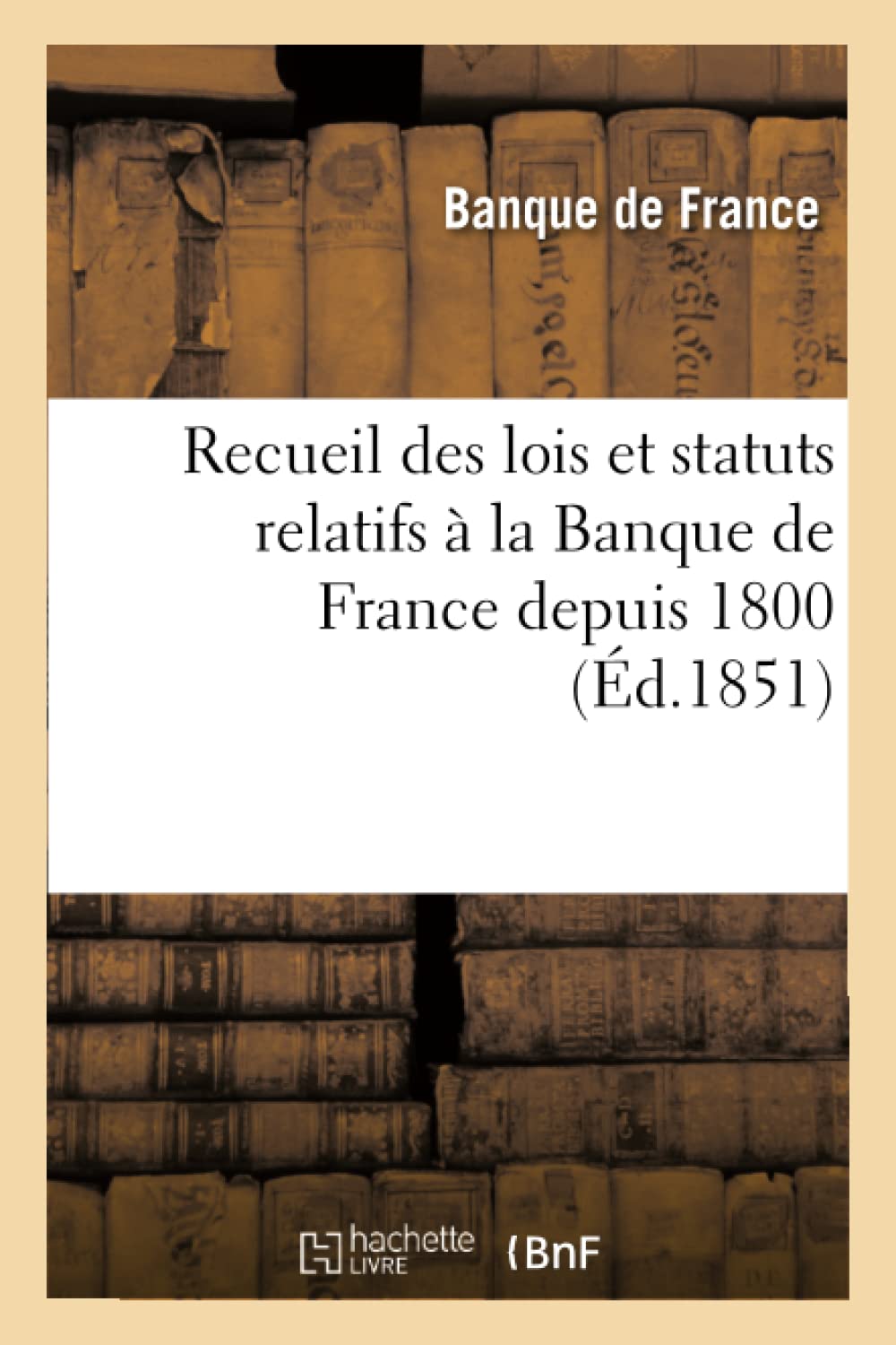 Recueil des lois et statuts relatifs à la Banque de France depuis 1800 book