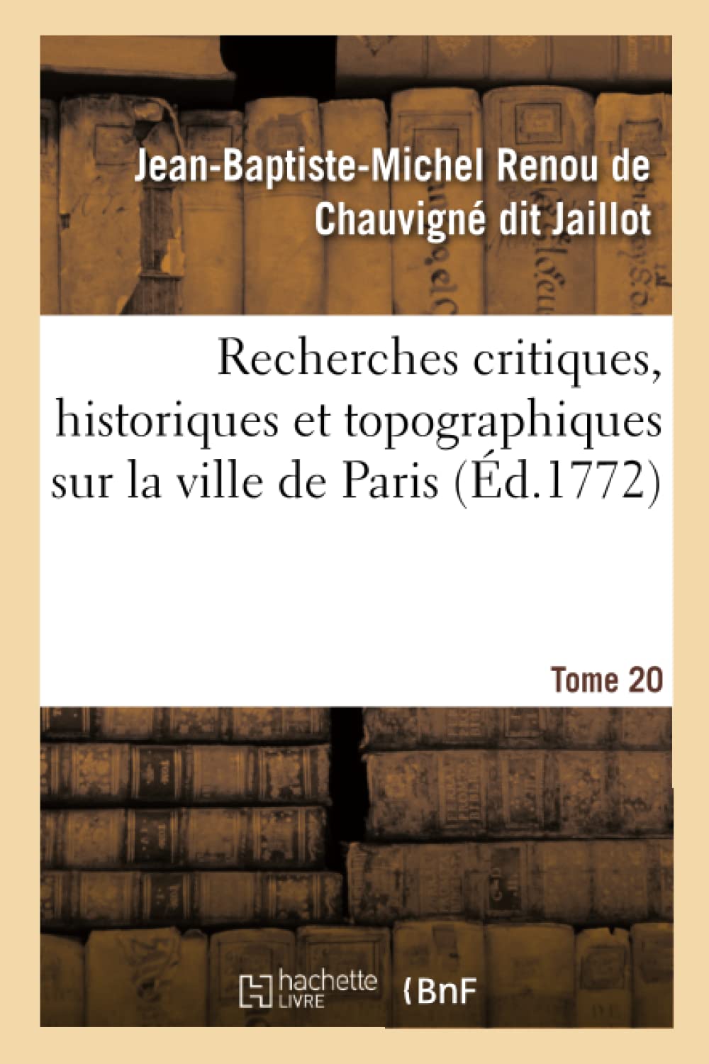Recherches critiques, historiques et topographiques sur la ville de Paris. Tome 20 book