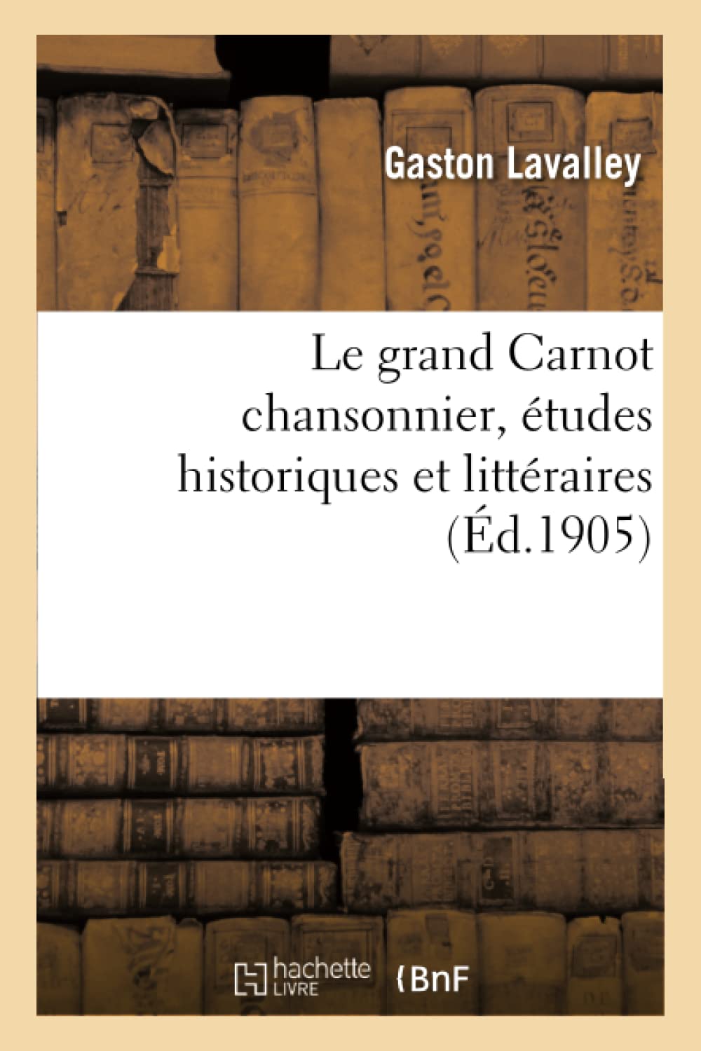 Le grand Carnot chansonnier, études historiques et littéraires book