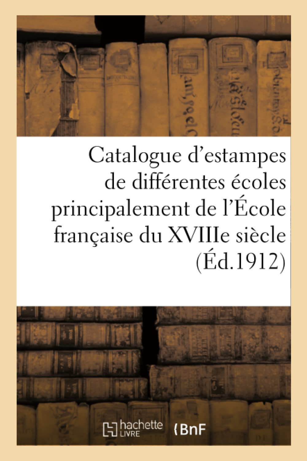Catalogue d'estampes de différentes écoles principalement de l'École française du XVIIIe siècle book