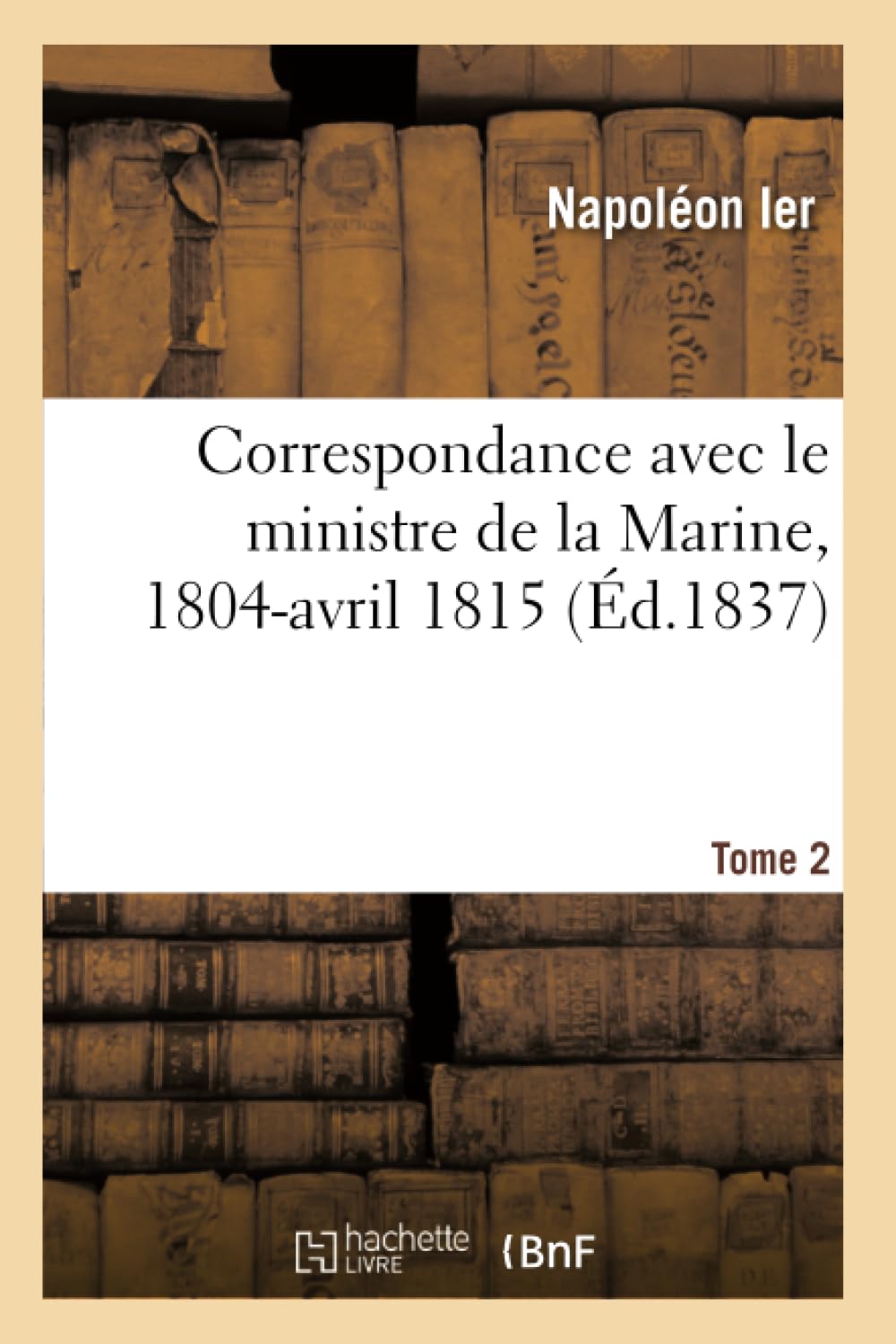 Correspondance avec le ministre de la Marine, 1804-avril 1815. Tome 2 book