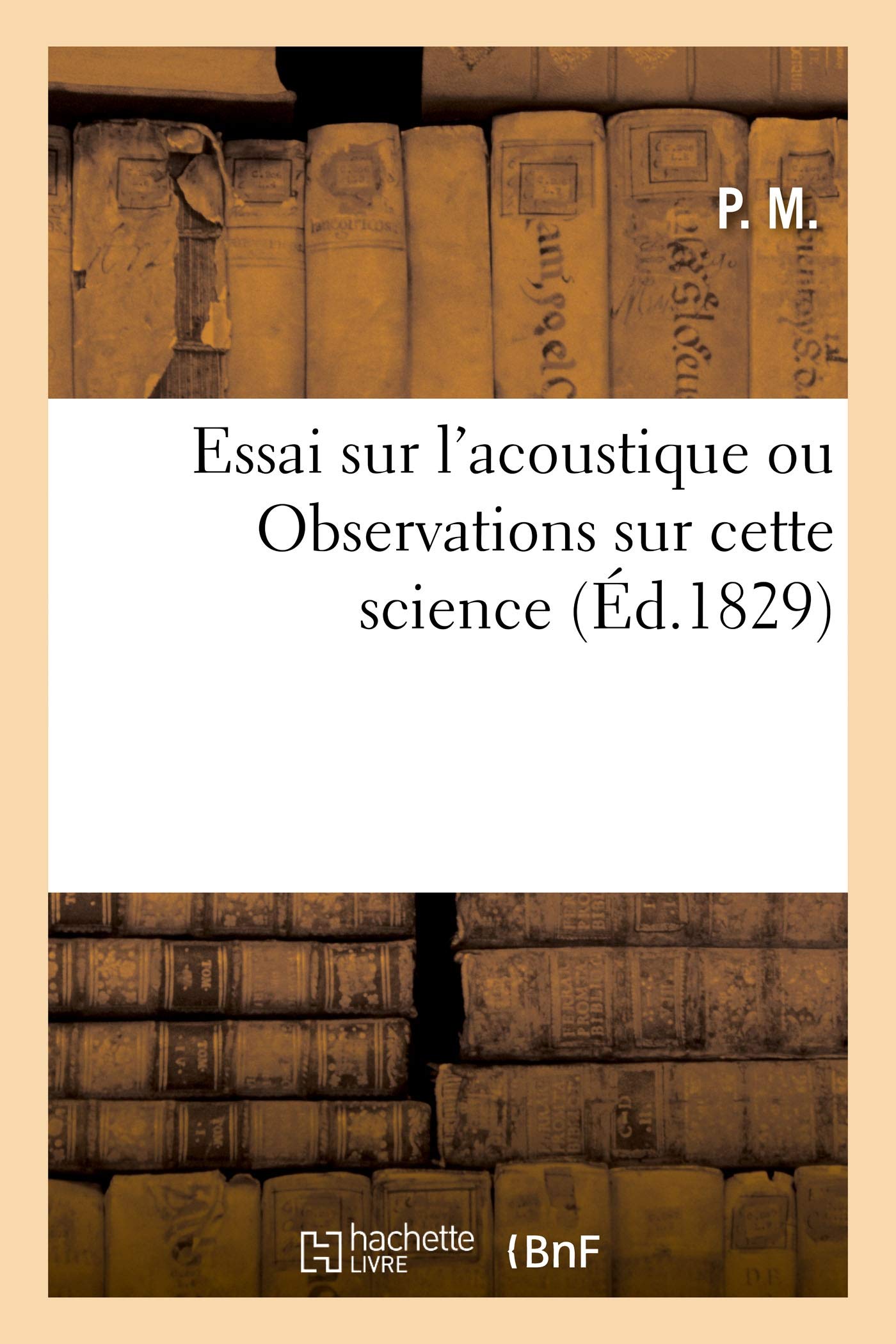 Essai sur l'acoustique ou Observations sur cette science (Éd.1829) book