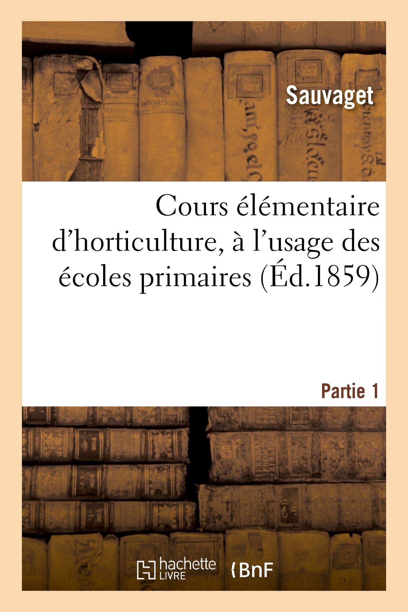 Cours élémentaire d'horticulture, à l'usage des écoles primaires. Partie 1 book