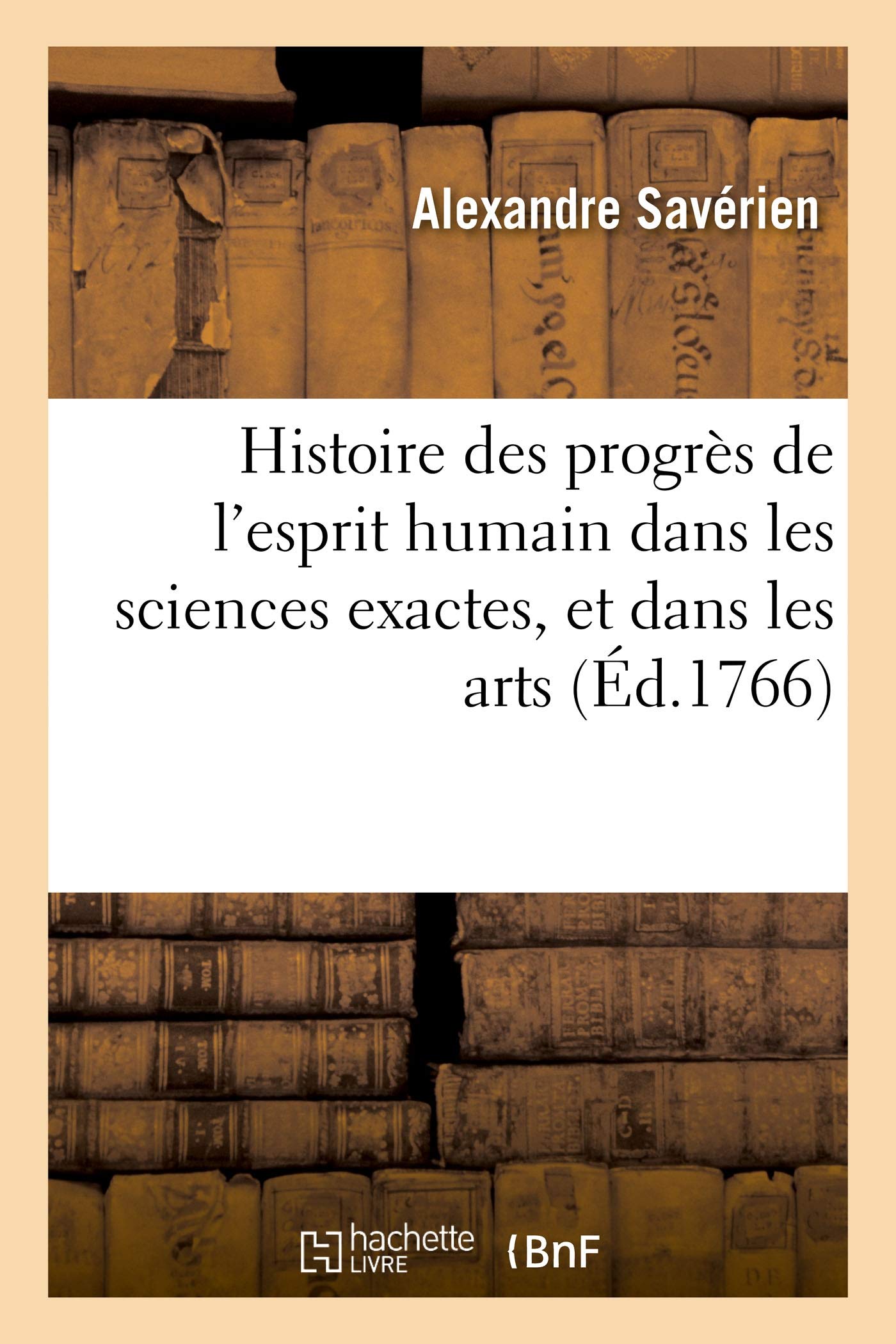 Histoire des progrès de l'esprit humain dans les sciences exactes, et dans les arts qui en dépendent book