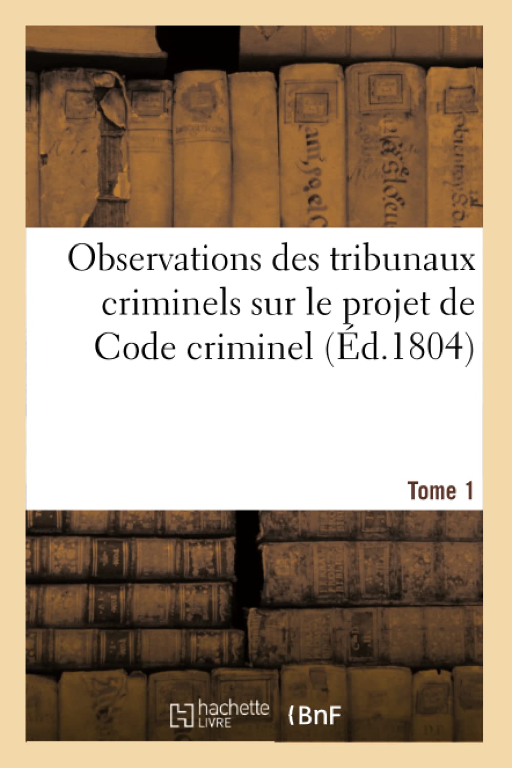 Observations des tribunaux criminels sur le projet de Code criminel. Tome 1 book