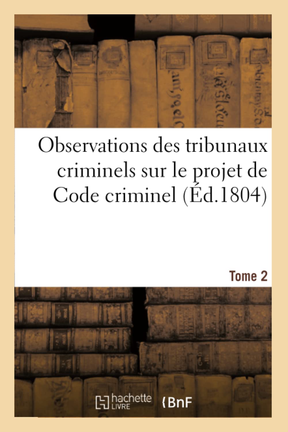 Observations des tribunaux criminels sur le projet de Code criminel. Tome 2 book