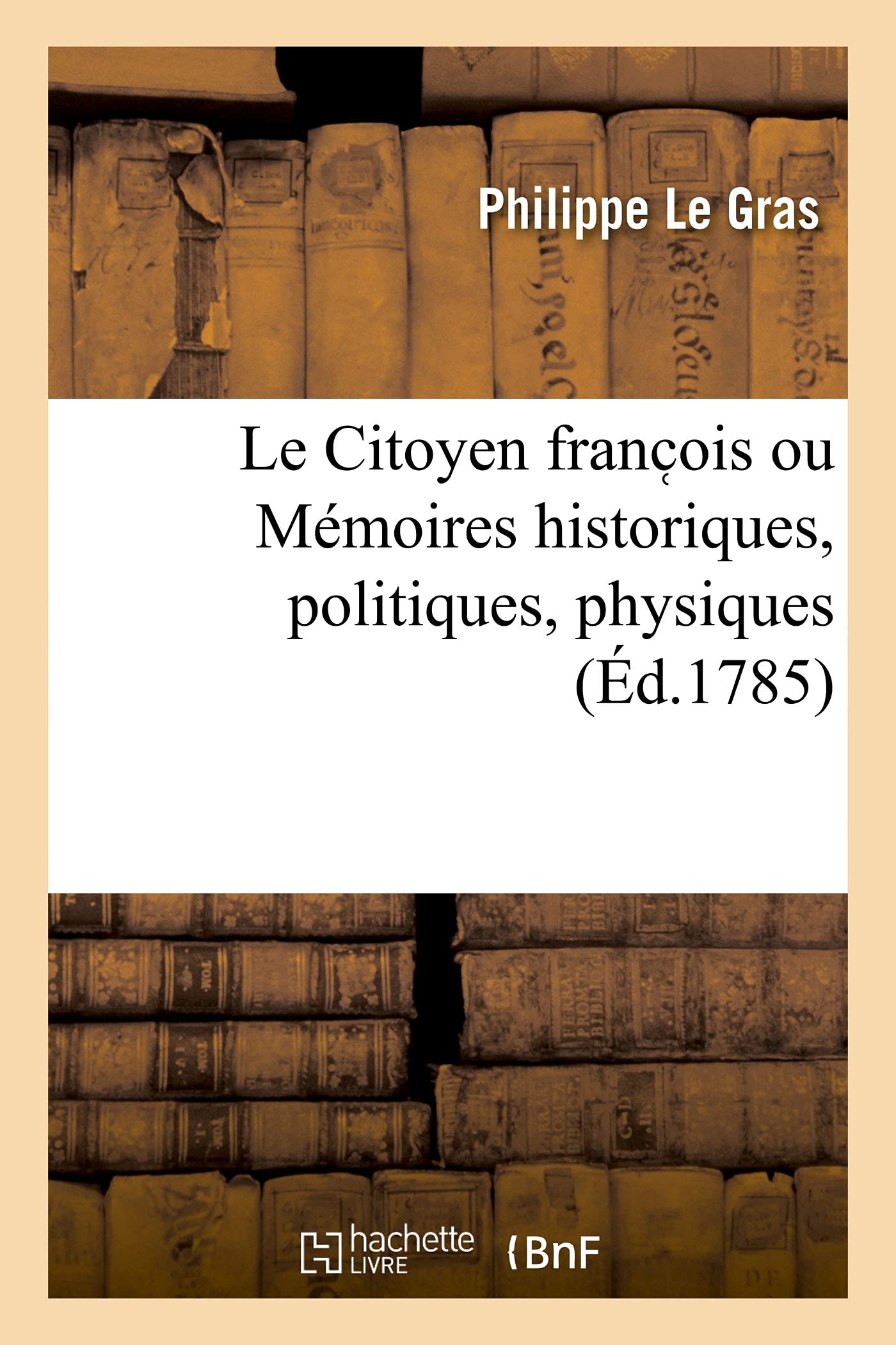 Le Citoyen franc ois ou Mémoires historiques, politiques, physiques book