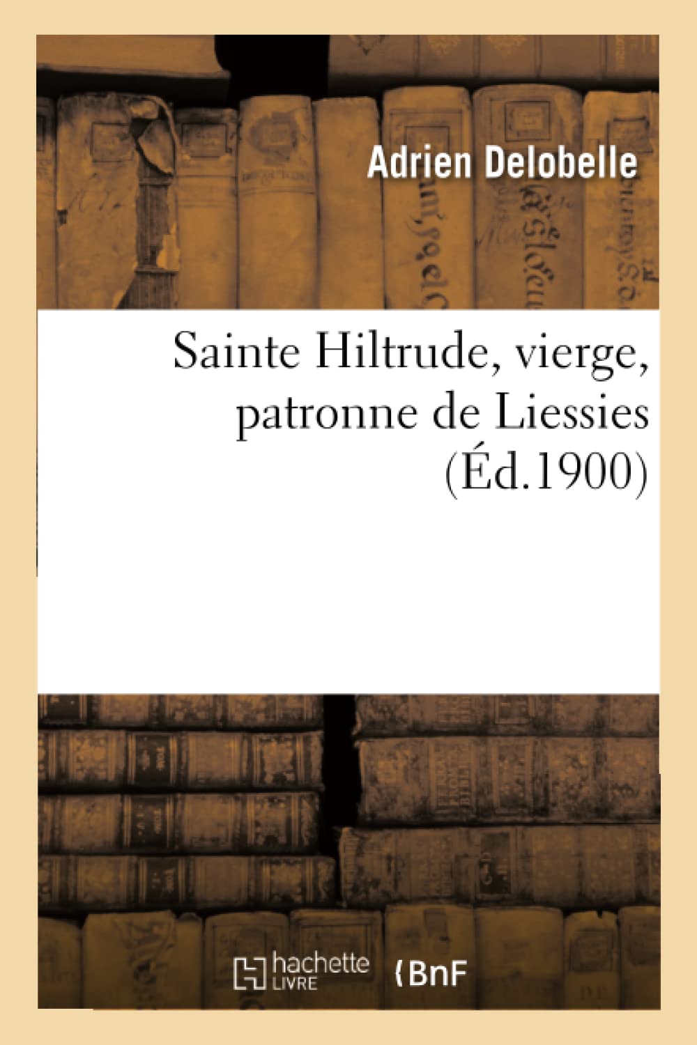 Sainte Hiltrude, vierge, patronne de Liessies book