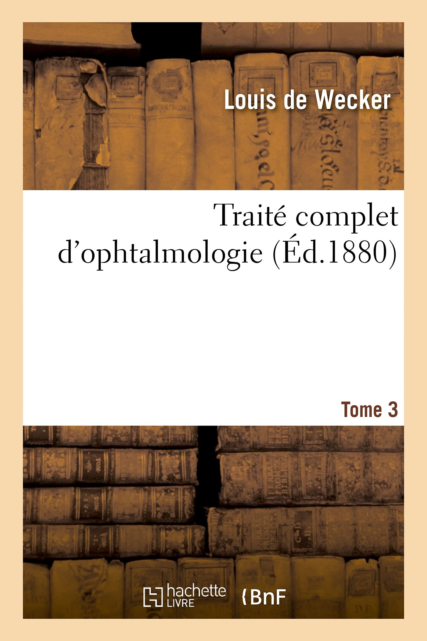 Traité complet d'ophtalmologie. Tome 3 book