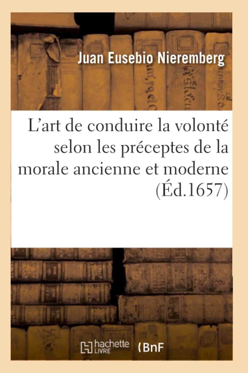 L'art de conduire la volonté selon les préceptes de la morale ancienne et moderne book