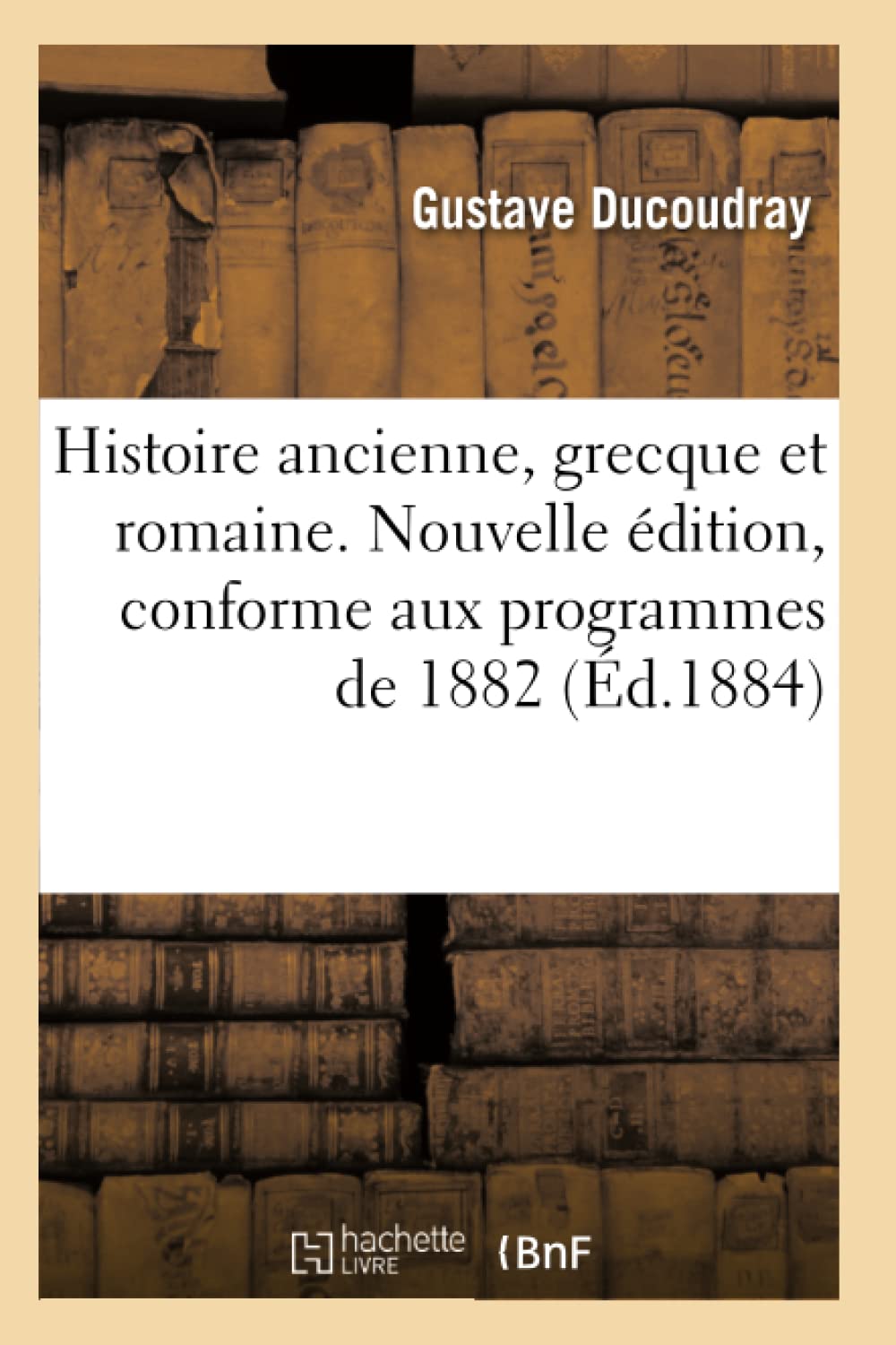 Histoire ancienne, grecque et romaine. Nouvelle édition, conforme aux programmes de 1882 book