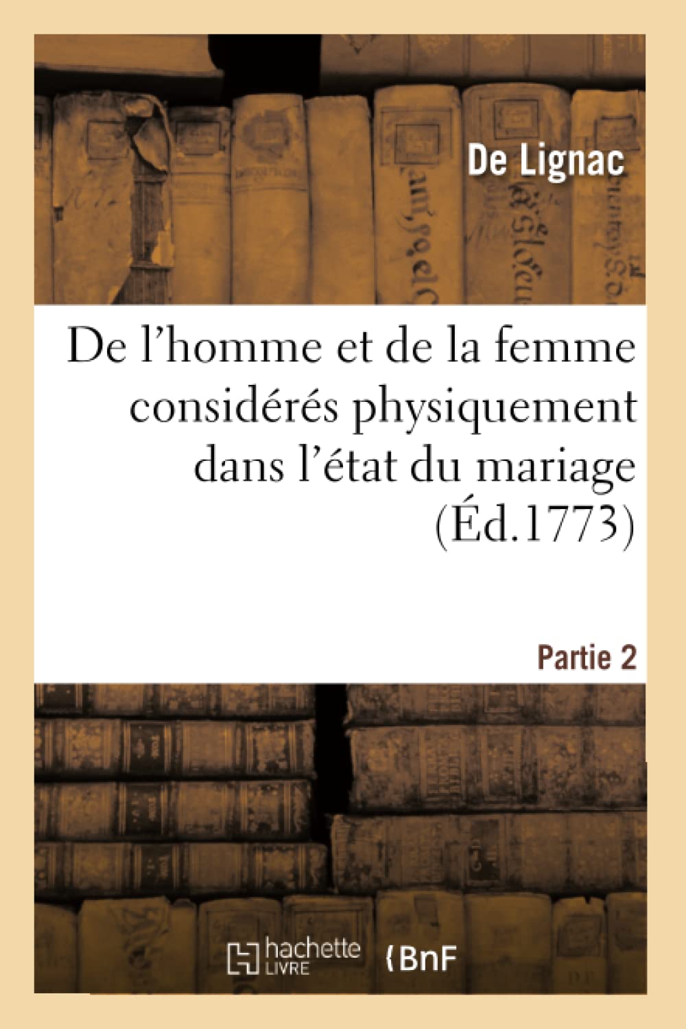 De l'homme et de la femme considérés physiquement dans l'état du mariage. Partie 2 book
