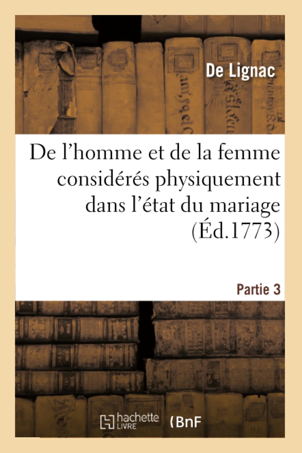 De l'homme et de la femme considérés physiquement dans l'état du mariage. Partie 3 book