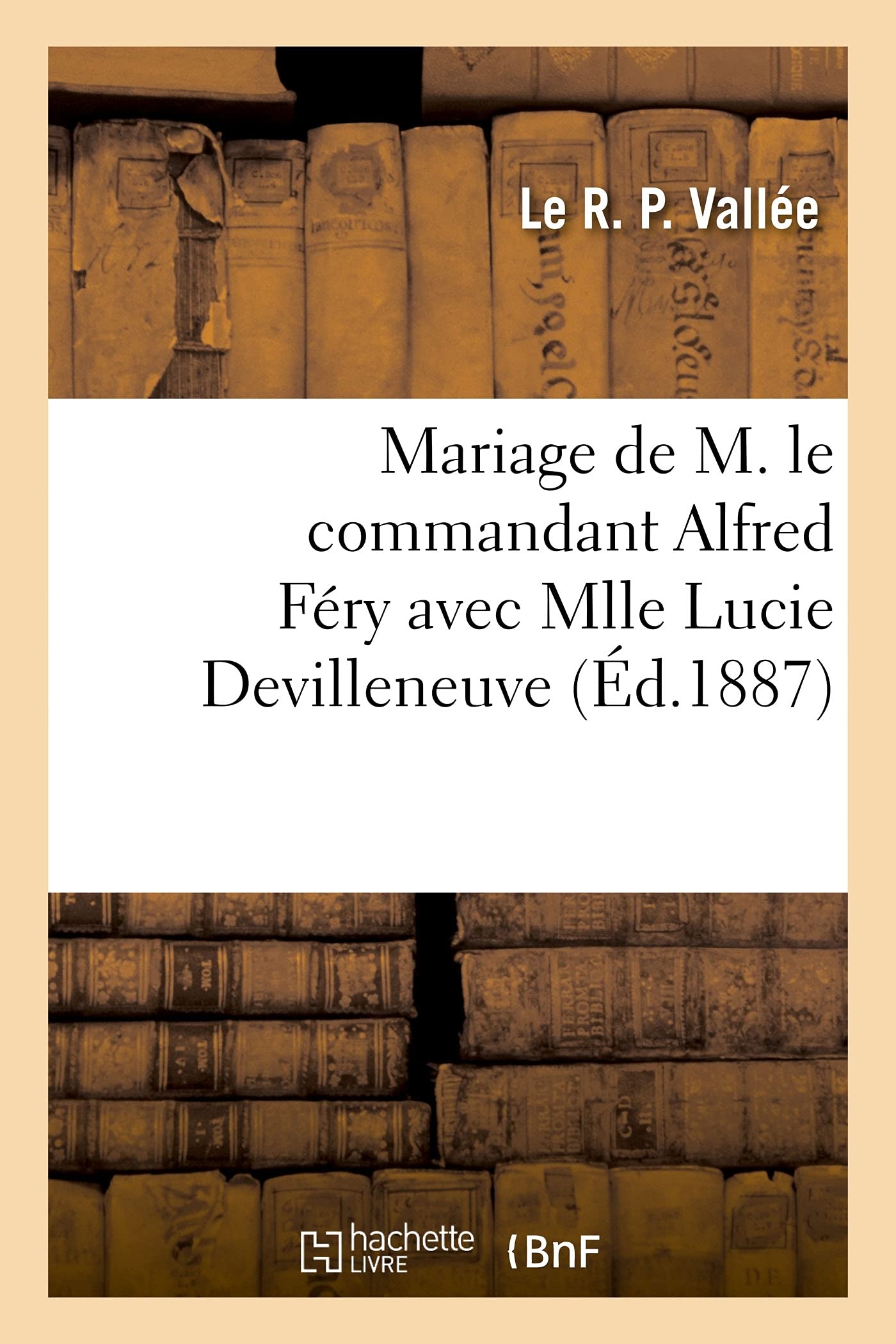Mariage de M. le commandant Alfred Féry avec Mlle Lucie Devilleneuve: Eglise de Saint-Vincent-de-Paul, 22 septembre 1887 book