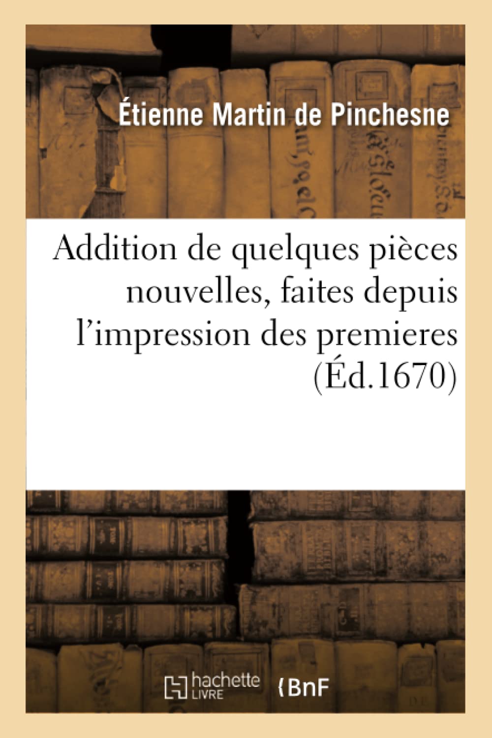 Addition de quelques pièces nouvelles, faites depuis l'impression des premieres book