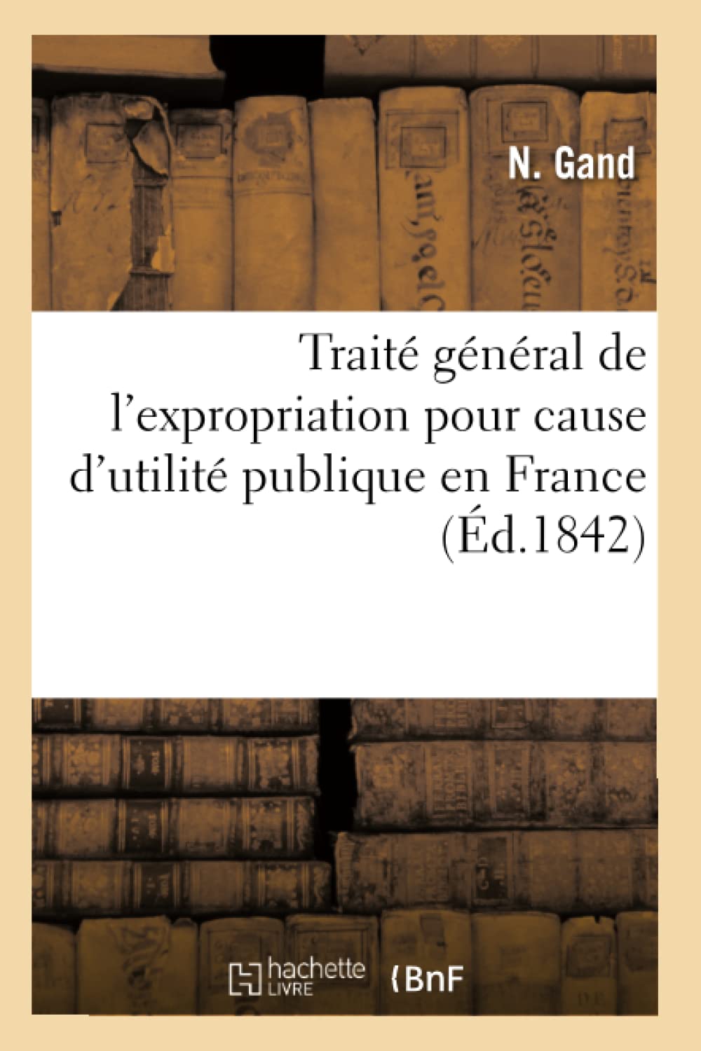 Traité général de l'expropriation pour cause d'utilité publique en France book