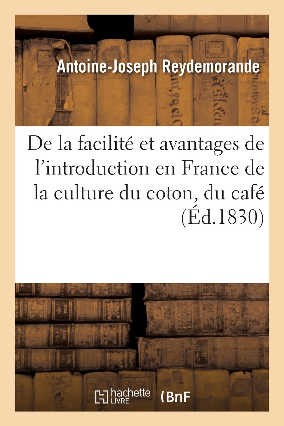 De la facilité et des avantages de l'introduction en France de la culture en grand du coton, du café book
