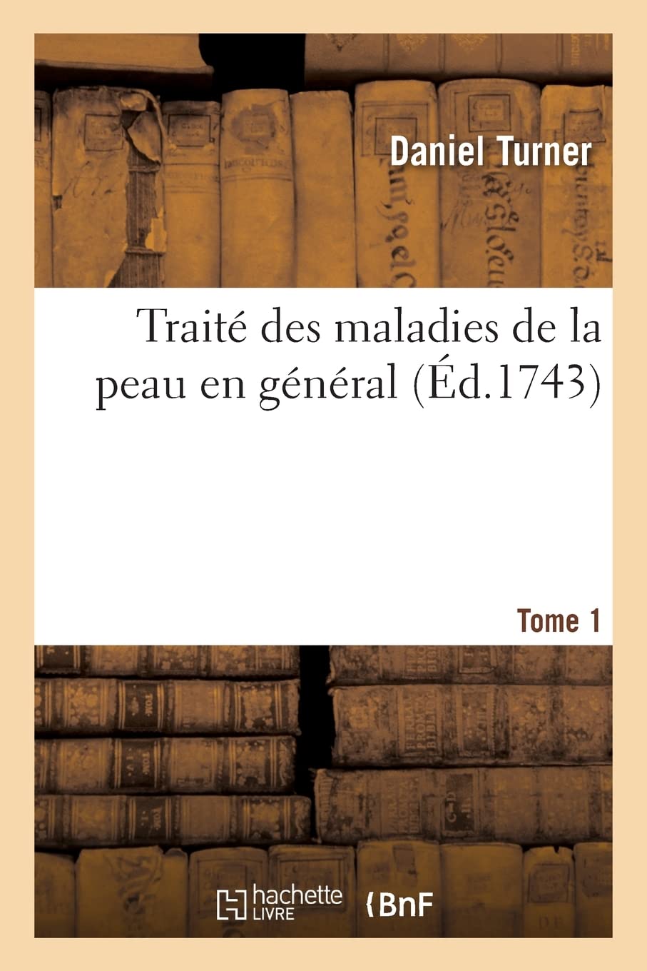 Traité des maladies de la peau en général. Tome 1 book