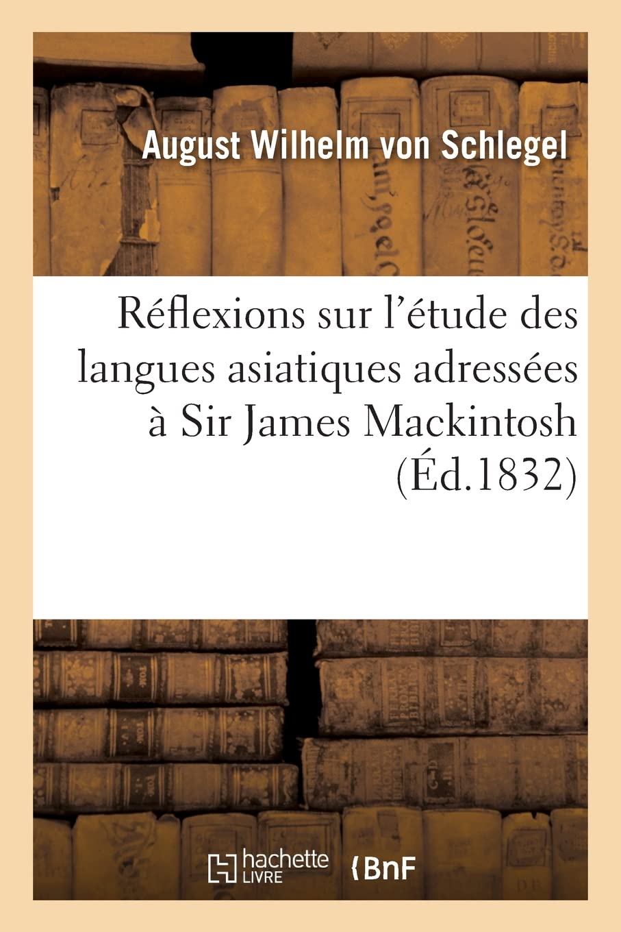 Réflexions sur l'étude des langues asiatiques adressées à Sir James Mackintosh book