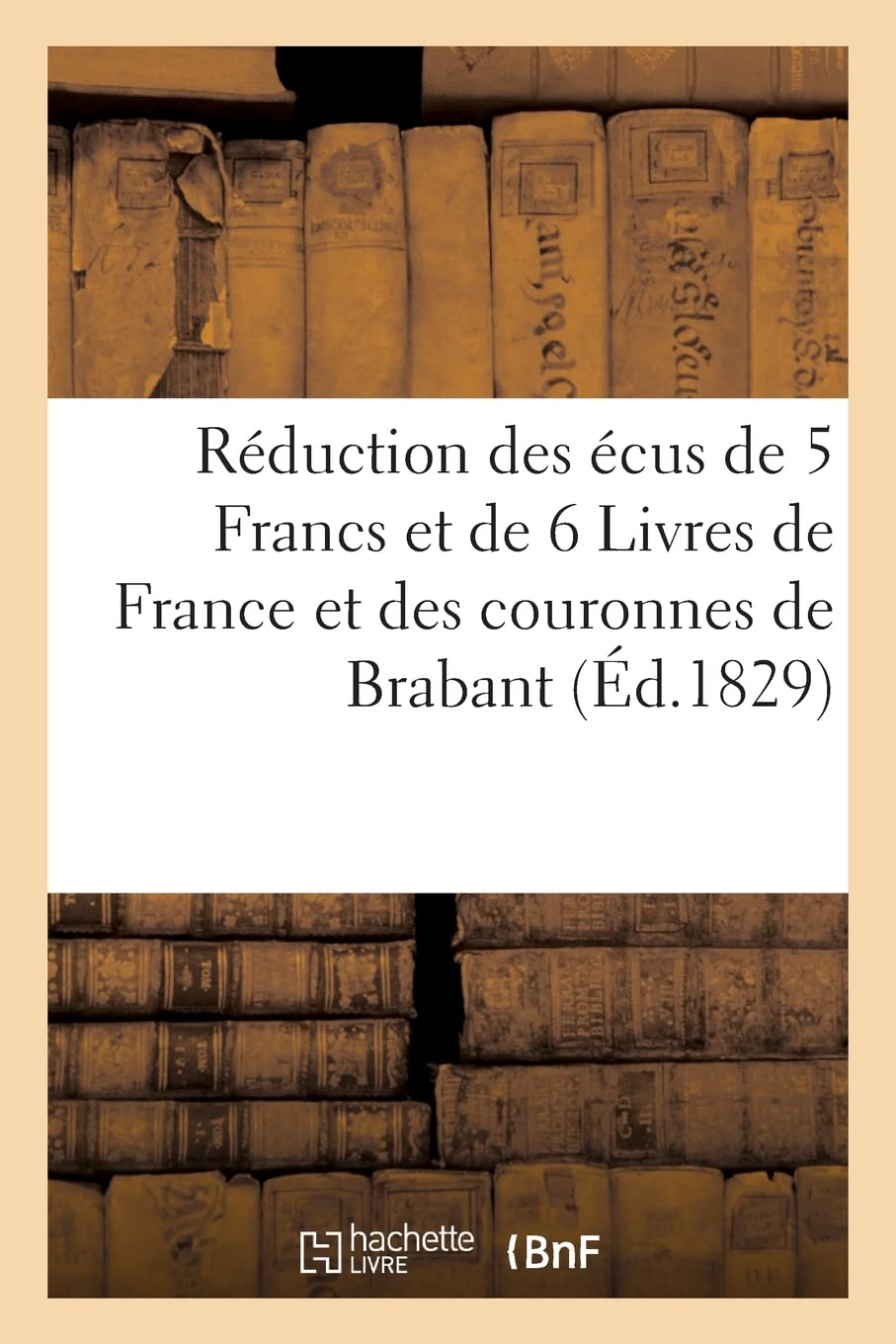 Réduction des écus de 5 Francs, des écus de 6 Livres de France et des couronnes de Brabant: en livres de Neuchatel et de Vaud suivie de la réduction des couronnes de Brabant en livres de Berne book