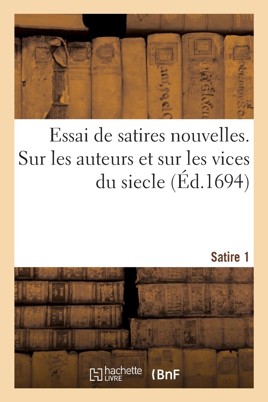 Essai de satires nouvelles. Satire 1: Sur les auteurs et sur les vices du siècle book