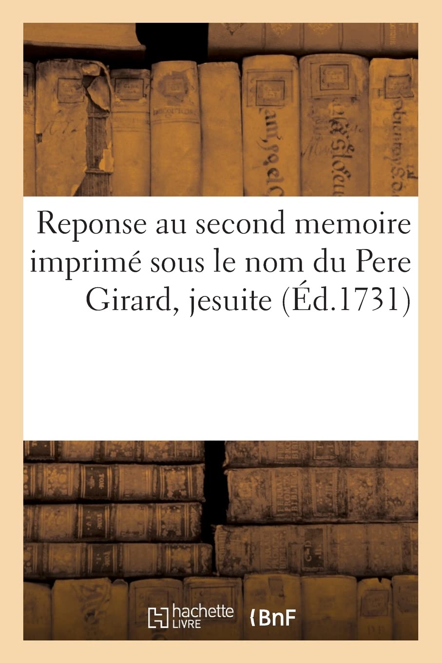 Reponse au second memoire imprimé sous le nom du Pere Girard, jesuite book