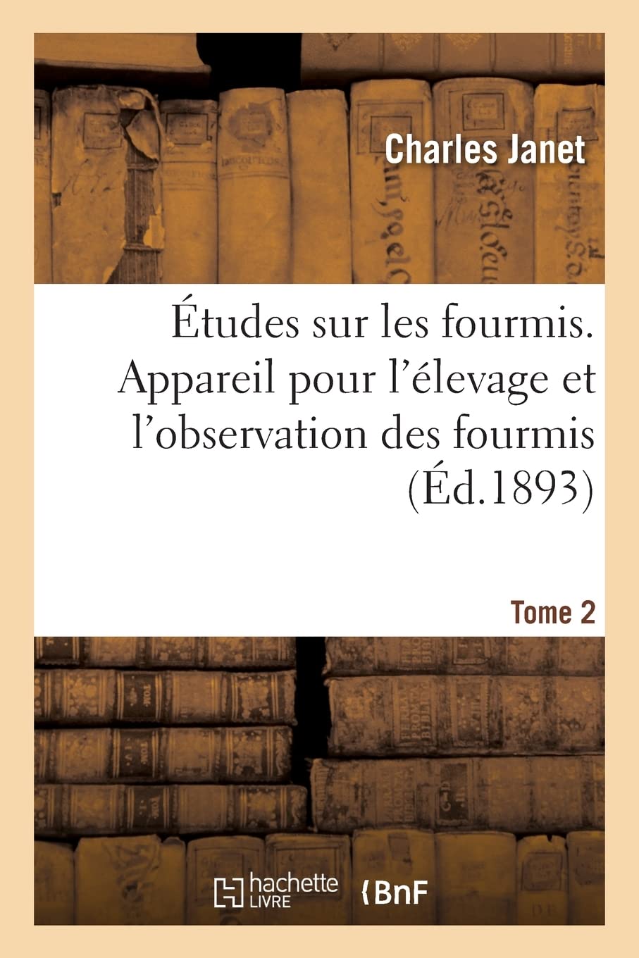 Études sur les fourmis. Tome 2. Appareil pour l'élevage et l'observation des fourmis: et d'autres petits animaux qui vivent cachés et ont besoin d'une atmosphère humide book